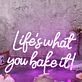 Lifes What You Bake It Purple Neon Sign