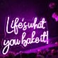 Lifes What You Bake It Purple Neon Sign
