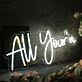 All Yourn White Neon Sign