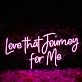 Love That Journey For Me Pink Neon Sign