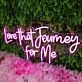 Love That Journey For Me Pink Neon Sign