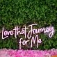 Love That Journey For Me Pink Neon Sign