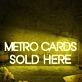 Metro Cards Sold Here Yellow Neon Sign