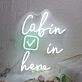 Cabin In Here Custom Neon Sign