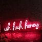 Uh Huh Honey Red Neon Sign