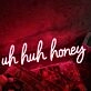 Uh Huh Honey Red Neon Sign