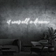 It was all a dream Neon Sign