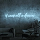It was all a dream Neon Sign