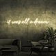 It was all a dream Neon Sign