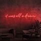 It was all a dream Neon Sign