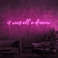 It was all a dream Neon Sign