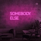 Somebody Else Neon Signs