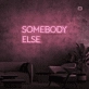 Somebody Else Neon Signs