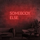 Somebody Else Neon Signs