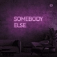 Somebody Else Neon Signs