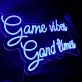 Game Vibes Good Times Blue Neon Sign