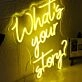 Whats Your Story Yellow Neon Sign