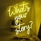 Whats Your Story Yellow Neon Sign