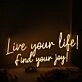 Live Your Like Find Your Joy Yellow Neon Sign