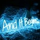 And It Begins Blue Neon Sign