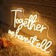 Together We Have It All Yellow Neon Sign