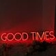 Good Times Red Neon Sign