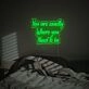You Are Excatly You Need To Be LED Neon Sign