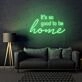 It's So Good To Be Home LED Neon Sign