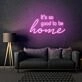 It's So Good To Be Home LED Neon Sign