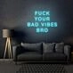 Fuck Your Bad Vibes Bro LED Neon Sign