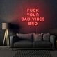 Fuck Your Bad Vibes Bro LED Neon Sign