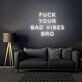 Fuck Your Bad Vibes Bro LED Neon Sign