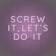 Screw it, let's do it LED Neon Sign