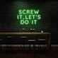 Screw it, let's do it LED Neon Sign