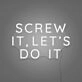 Screw it, let's do it LED Neon Sign