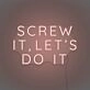 Screw it, let's do it LED Neon Sign