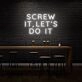 Screw it, let's do it LED Neon Sign