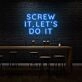 Screw it, let's do it LED Neon Sign