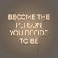 Become the person you decide to be LED neon sign