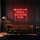 Become the person you decide to be LED neon sign