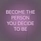 Become the person you decide to be LED neon sign