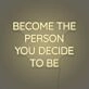 Become the person you decide to be LED neon sign