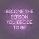 Become the person you decide to be LED neon sign