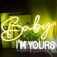 Baby I am yours Deco Neon Sign