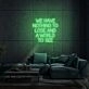 We Have Nothing To Lose And A World To See Neon Sign