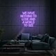 We Have Nothing To Lose And A World To See Neon Sign