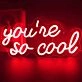 You’re So Cool Neon Sign