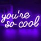 You’re So Cool Neon Sign