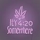 Customize It's 4:20 Somewhere Neon Chill Time Highlighted
