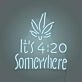 Customize It's 4:20 Somewhere Neon Chill Time Highlighted